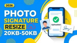 Sarkari Result Photo Signature Resize 20KB to 50KB: 2026 में मोबाइल से 2 मिनट में करें (Step-by-Step)